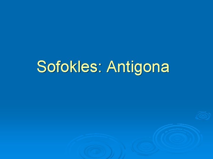 Sofokles: Antigona Sofokles: Antigona