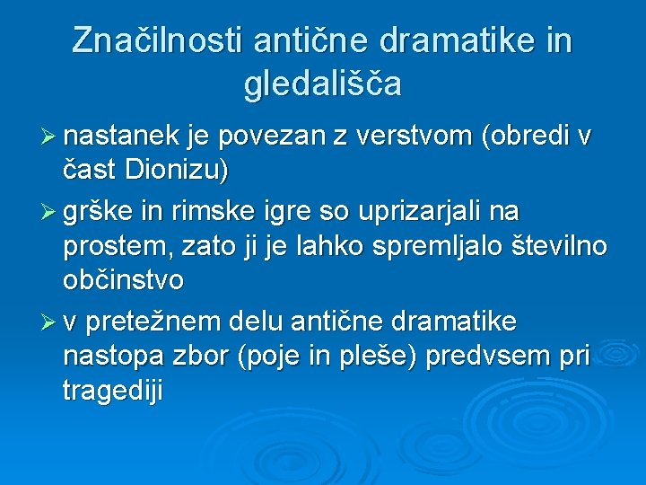 Značilnosti antične dramatike in gledališča Ø nastanek je povezan z verstvom (obredi v čast Značilnosti antične dramatike in gledališča Ø nastanek je povezan z verstvom (obredi v čast