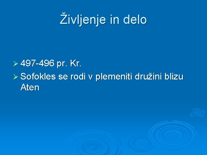 Življenje in delo Ø 497 -496 pr. Kr. Ø Sofokles se rodi v plemeniti Življenje in delo Ø 497 -496 pr. Kr. Ø Sofokles se rodi v plemeniti