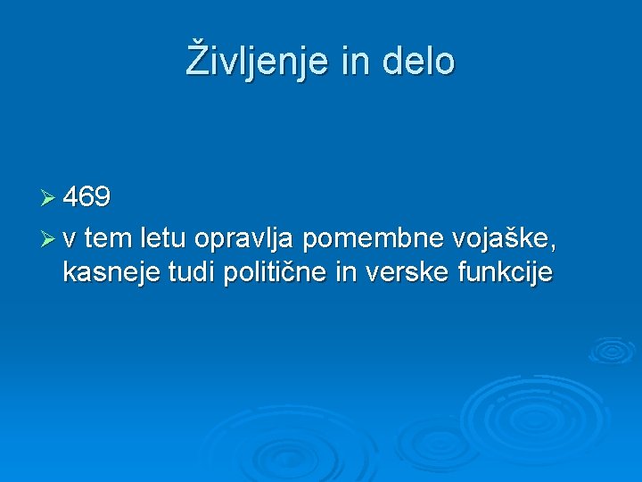 Življenje in delo Ø 469 Ø v tem letu opravlja pomembne vojaške, kasneje tudi Življenje in delo Ø 469 Ø v tem letu opravlja pomembne vojaške, kasneje tudi