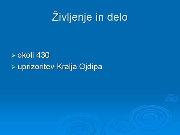 Življenje in delo Ø okoli 430 Ø uprizoritev Kralja Ojdipa Življenje in delo Ø okoli 430 Ø uprizoritev Kralja Ojdipa
