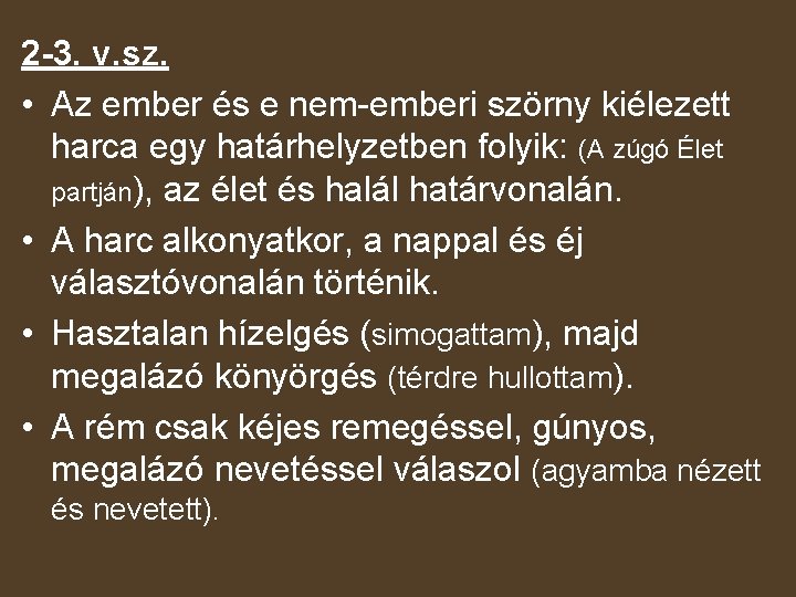 2 -3. v. sz. • Az ember és e nem-emberi szörny kiélezett harca egy