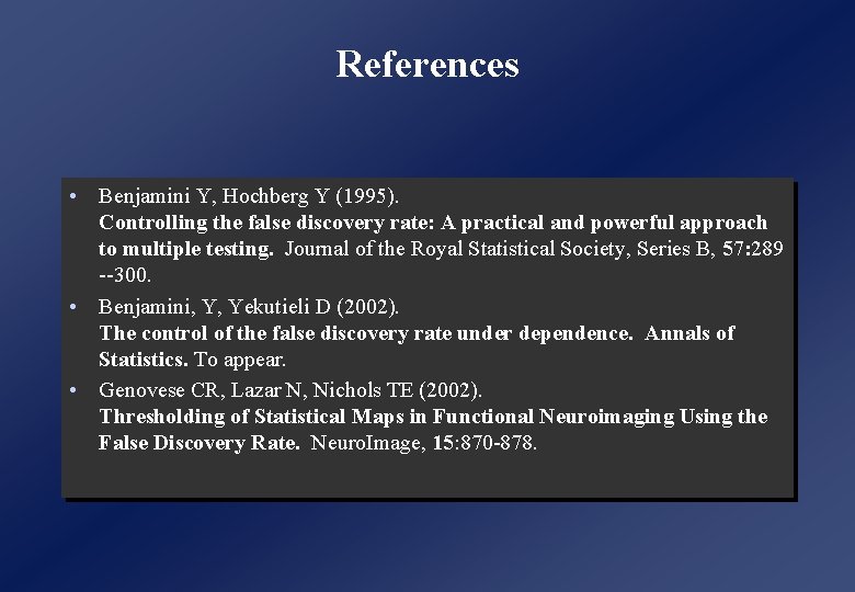 References • Benjamini Y, Hochberg Y (1995). Controlling the false discovery rate: A practical References • Benjamini Y, Hochberg Y (1995). Controlling the false discovery rate: A practical