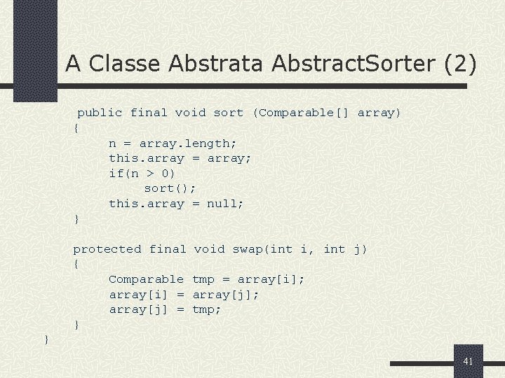 A Classe Abstrata Abstract. Sorter (2) public final void sort (Comparable[] array) { n