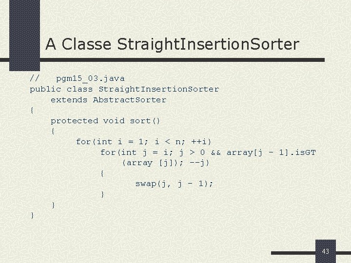 A Classe Straight. Insertion. Sorter // pgm 15_03. java public class Straight. Insertion. Sorter