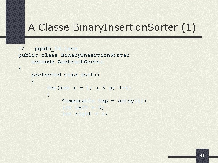 A Classe Binary. Insertion. Sorter (1) // pgm 15_04. java public class Binary. Insertion.