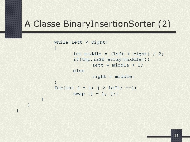 A Classe Binary. Insertion. Sorter (2) while(left < right) { int middle = (left