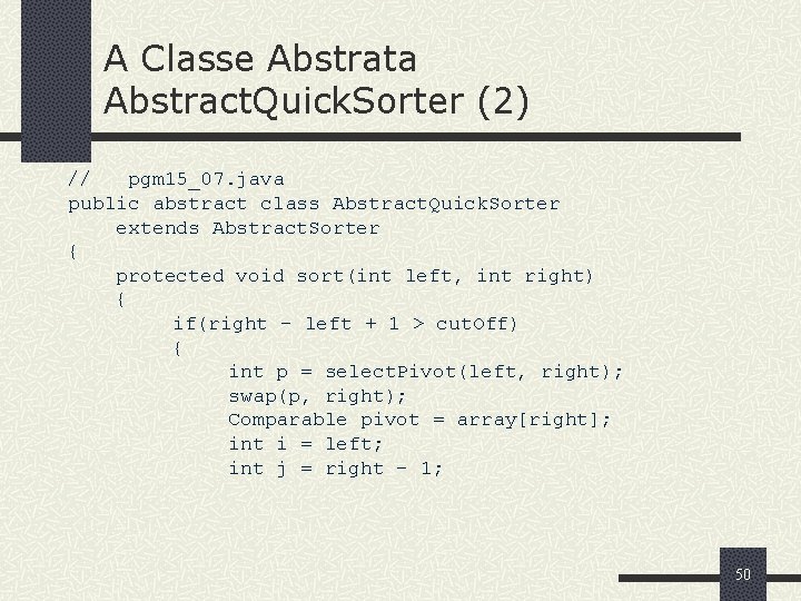 A Classe Abstrata Abstract. Quick. Sorter (2) // pgm 15_07. java public abstract class