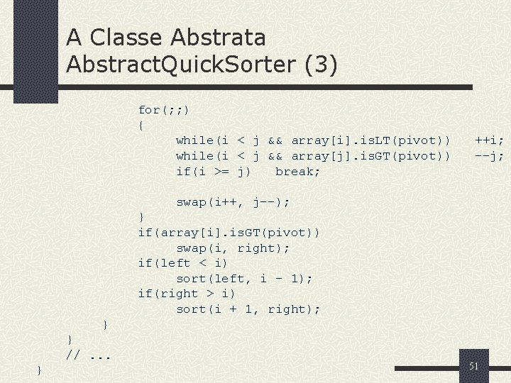 A Classe Abstrata Abstract. Quick. Sorter (3) for(; ; ) { while(i < j