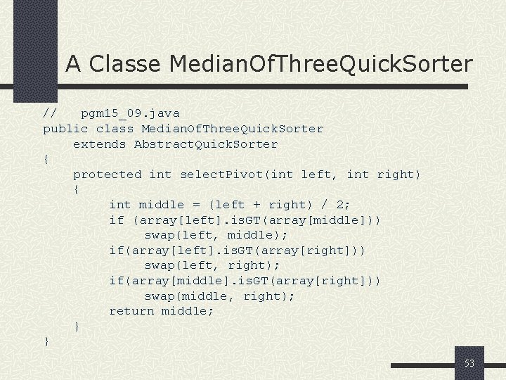 A Classe Median. Of. Three. Quick. Sorter // pgm 15_09. java public class Median.