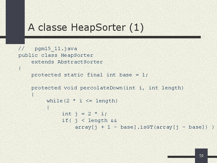 A classe Heap. Sorter (1) // pgm 15_11. java public class Heap. Sorter extends