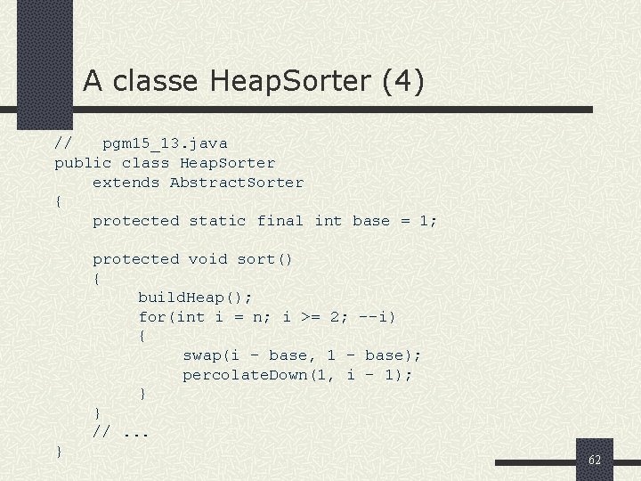 A classe Heap. Sorter (4) // pgm 15_13. java public class Heap. Sorter extends
