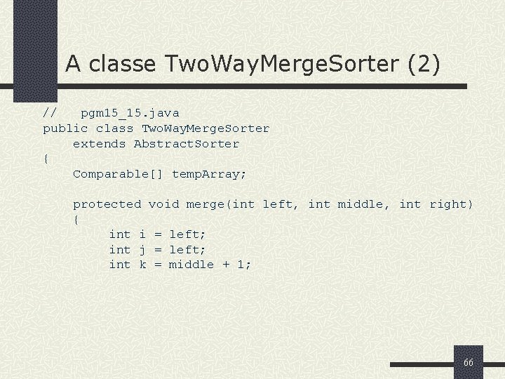 A classe Two. Way. Merge. Sorter (2) // pgm 15_15. java public class Two.
