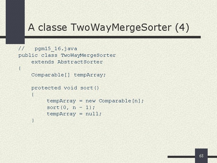 A classe Two. Way. Merge. Sorter (4) // pgm 15_16. java public class Two.