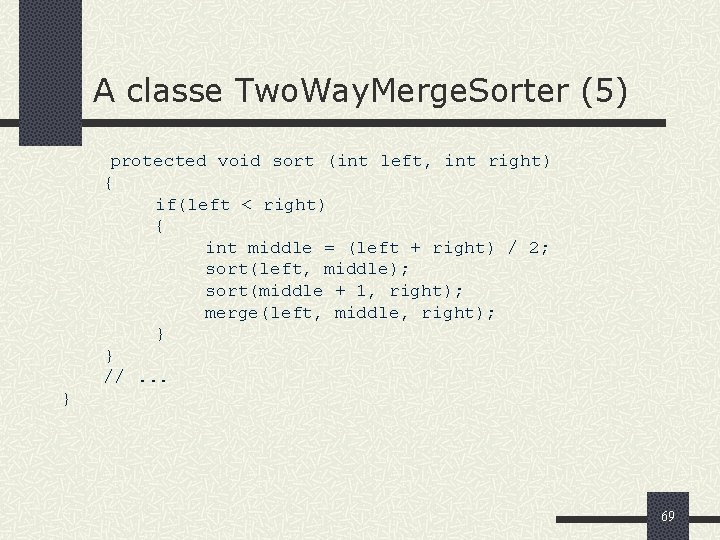 A classe Two. Way. Merge. Sorter (5) protected void sort (int left, int right)