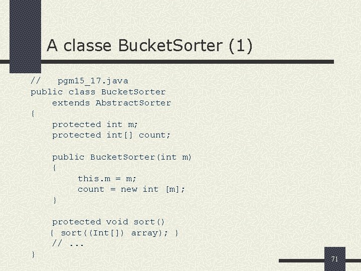 A classe Bucket. Sorter (1) // pgm 15_17. java public class Bucket. Sorter extends