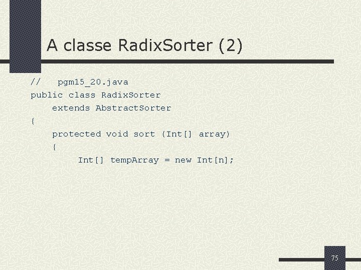 A classe Radix. Sorter (2) // pgm 15_20. java public class Radix. Sorter extends
