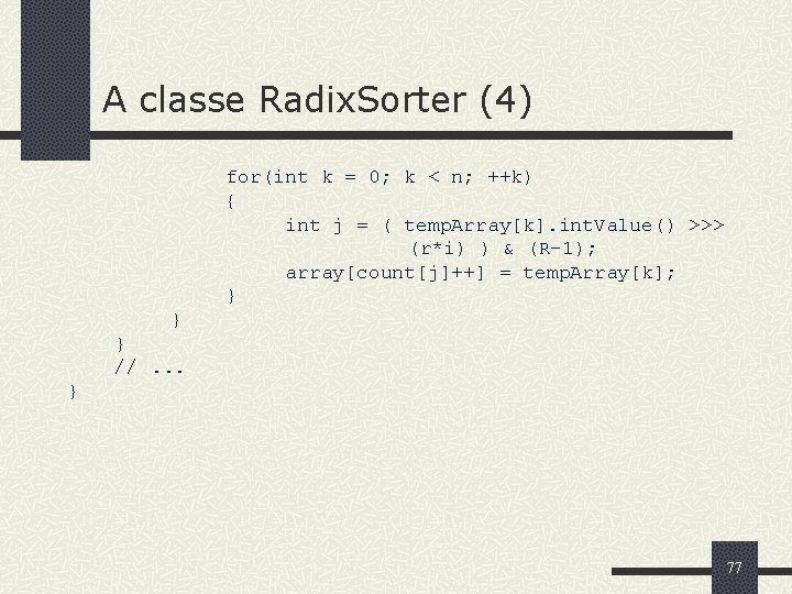 A classe Radix. Sorter (4) for(int k = 0; k < n; ++k) {