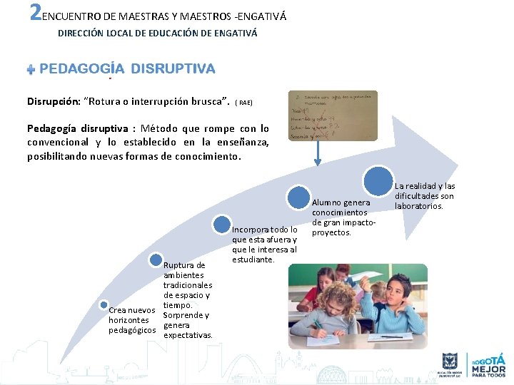 2 ENCUENTRO DE MAESTRAS Y MAESTROS -ENGATIVÁ DIRECCIÓN LOCAL DE EDUCACIÓN DE ENGATIVÁ Disrupción: