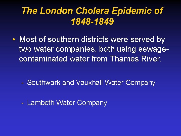 The London Cholera Epidemic of 1848 -1849 • Most of southern districts were served