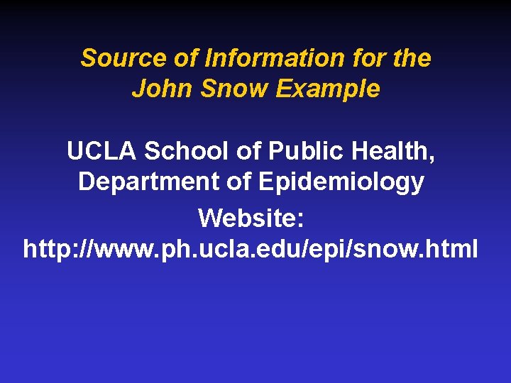 Source of Information for the John Snow Example UCLA School of Public Health, Department