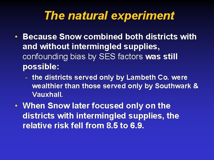 The natural experiment • Because Snow combined both districts with and without intermingled supplies,
