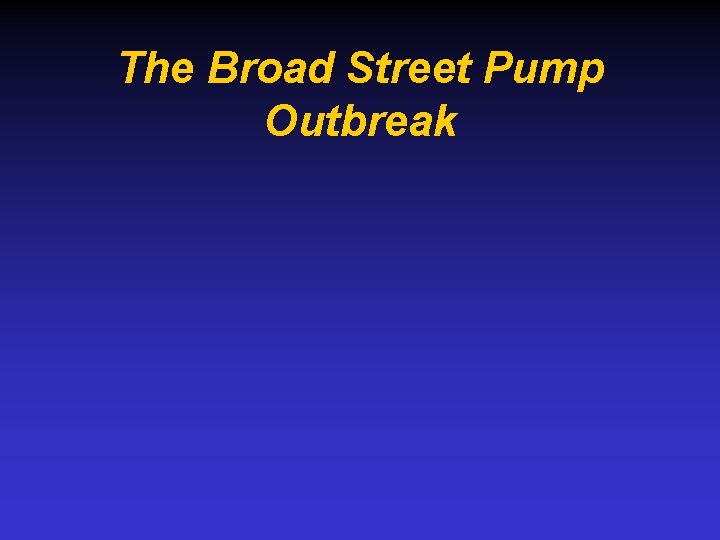 The Broad Street Pump Outbreak 