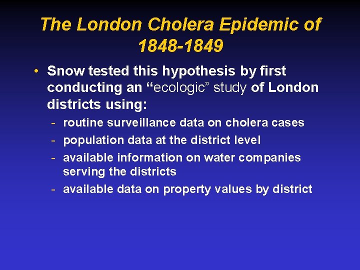 The London Cholera Epidemic of 1848 -1849 • Snow tested this hypothesis by first
