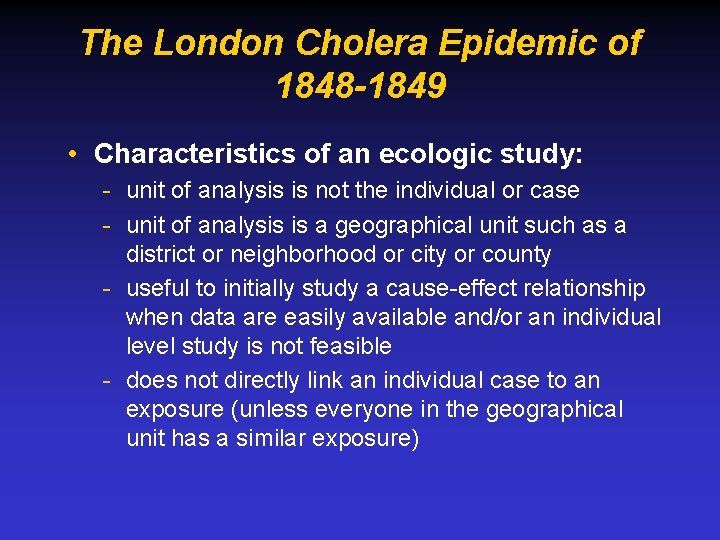 The London Cholera Epidemic of 1848 -1849 • Characteristics of an ecologic study: -