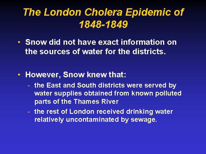 The London Cholera Epidemic of 1848 -1849 • Snow did not have exact information