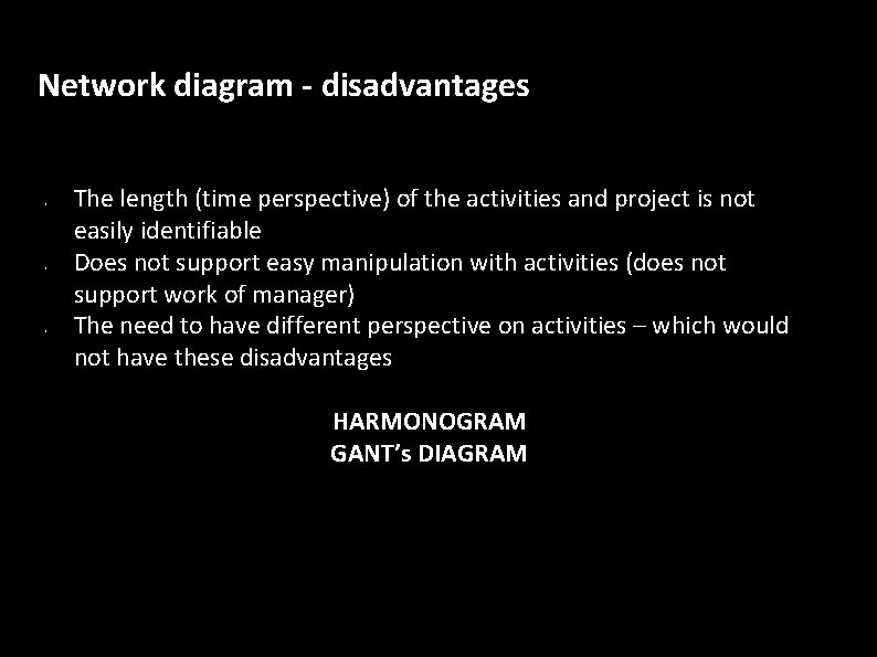 Network diagram - disadvantages • • • The length (time perspective) of the activities