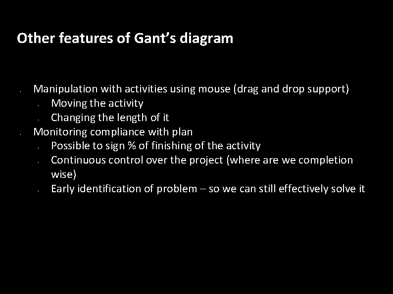 Other features of Gant’s diagram • Manipulation with activities using mouse (drag and drop