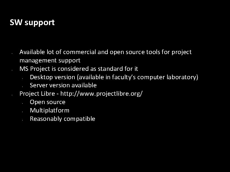 SW support • • Available lot of commercial and open source tools for project