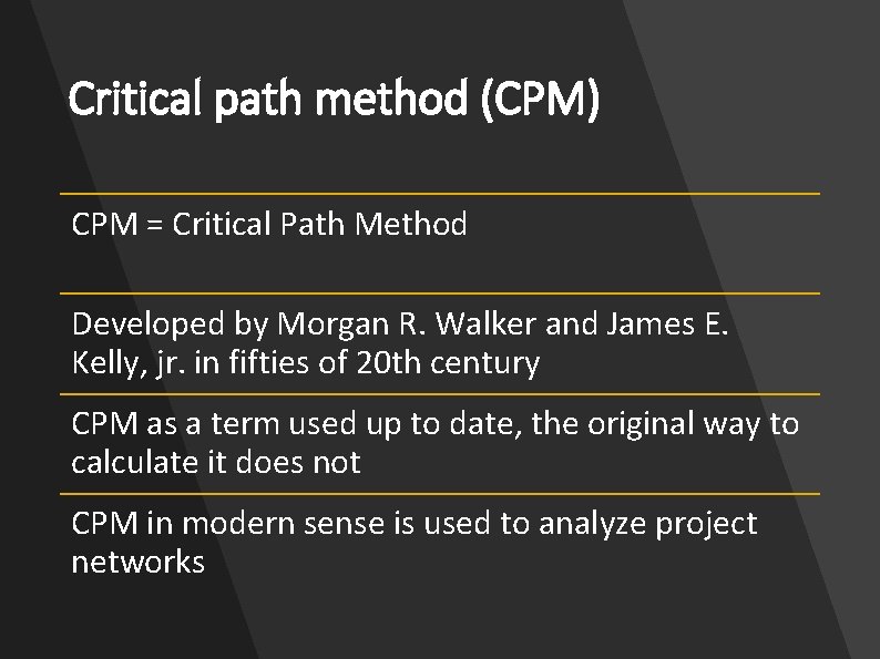 Critical path method (CPM) CPM = Critical Path Method Developed by Morgan R. Walker