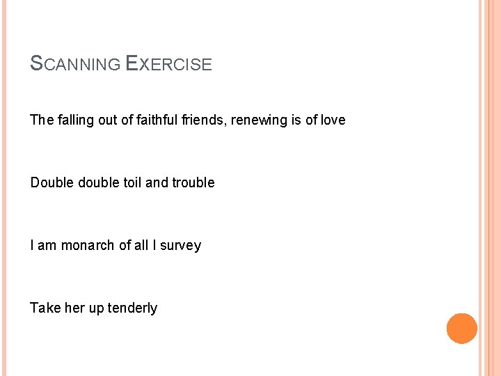 SCANNING EXERCISE The falling out of faithful friends, renewing is of love Double double