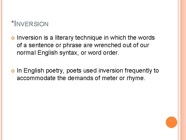 *INVERSION Inversion is a literary technique in which the words of a sentence or