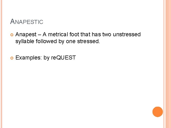 ANAPESTIC Anapest – A metrical foot that has two unstressed syllable followed by one