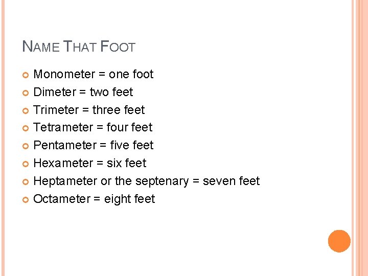 NAME THAT FOOT Monometer = one foot Dimeter = two feet Trimeter = three
