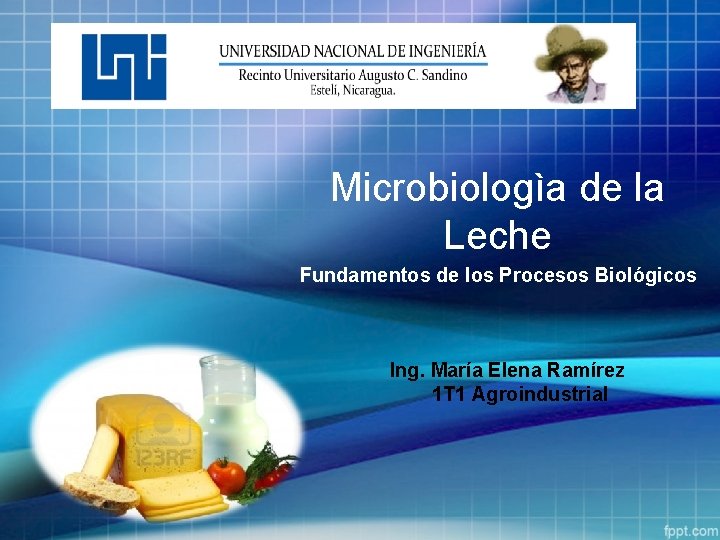 Microbiologìa de la Leche Fundamentos de los Procesos Biológicos Ing. María Elena Ramírez 1