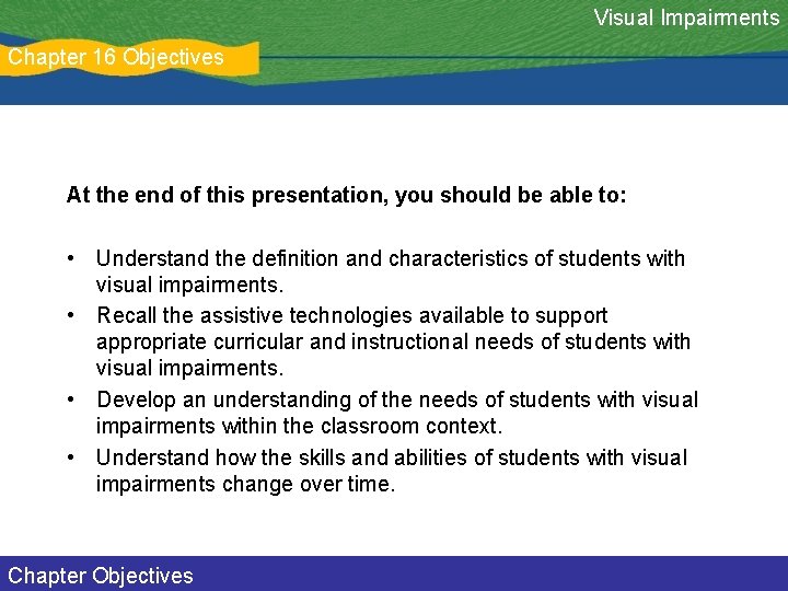 Visual Impairments Chapter 16 Objectives At the end of this presentation, you should be