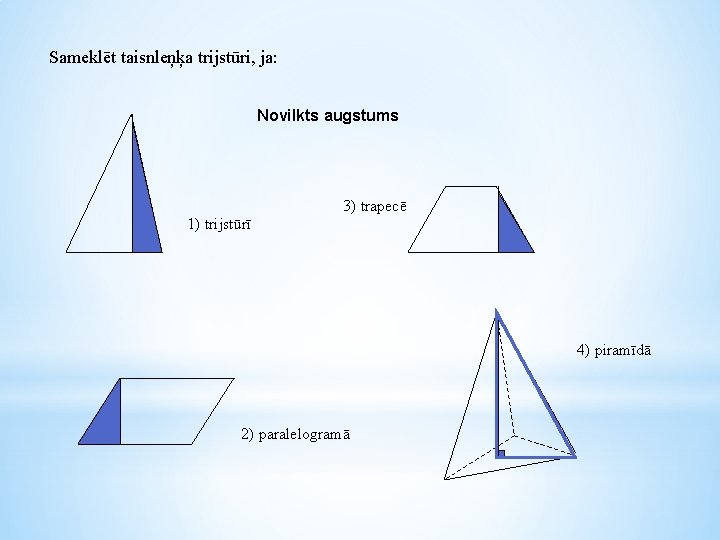 Sameklēt taisnleņķa trijstūri, ja: Novilkts augstums 3) trapecē 1) trijstūrī 4) piramīdā 2) paralelogramā