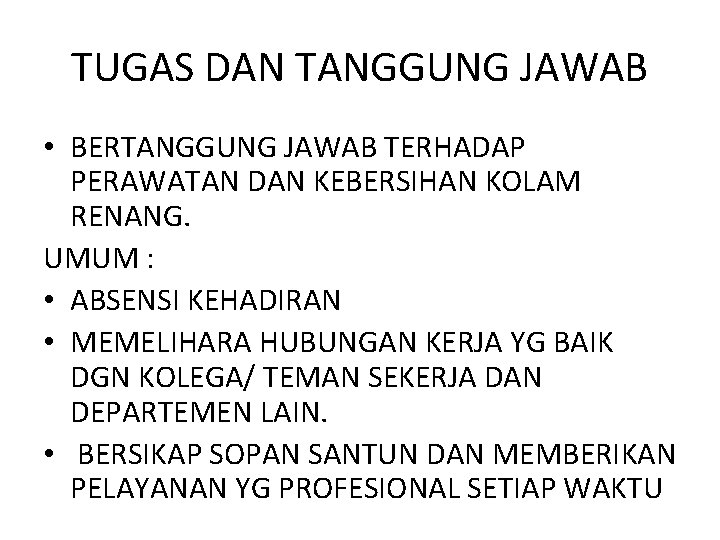 TUGAS DAN TANGGUNG JAWAB • BERTANGGUNG JAWAB TERHADAP PERAWATAN DAN KEBERSIHAN KOLAM RENANG. UMUM