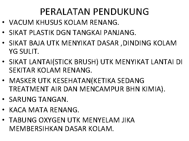 PERALATAN PENDUKUNG • VACUM KHUSUS KOLAM RENANG. • SIKAT PLASTIK DGN TANGKAI PANJANG. •