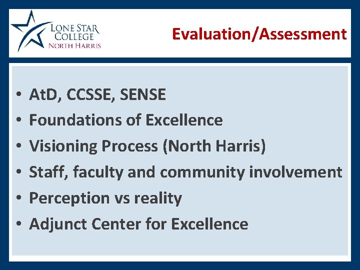 Evaluation/Assessment • • • At. D, CCSSE, SENSE Foundations of Excellence Visioning Process (North