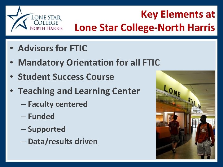 Key Elements at Lone Star College-North Harris • • Advisors for FTIC Mandatory Orientation