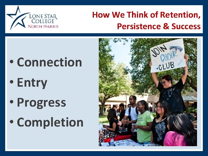 How We Think of Retention, Persistence & Success • Connection • Entry • Progress