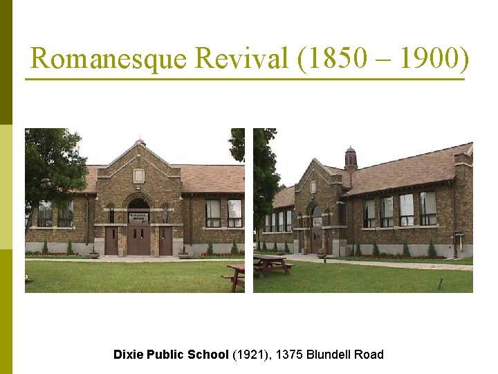 Romanesque Revival (1850 – 1900) Dixie Public School (1921), 1375 Blundell Road 