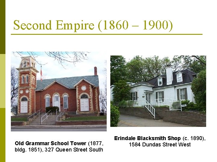 Second Empire (1860 – 1900) Old Grammar School Tower (1877, bldg. 1851), 327 Queen