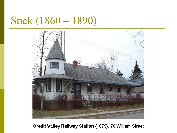 Stick (1860 – 1890) Credit Valley Railway Station (1879), 78 William Street 