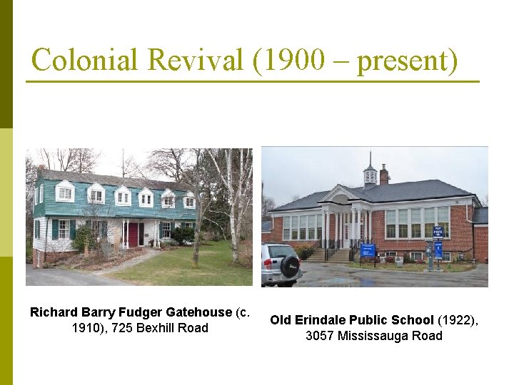 Colonial Revival (1900 – present) Richard Barry Fudger Gatehouse (c. 1910), 725 Bexhill Road